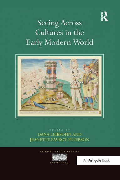 Dana Leibsohn, Jeanette Favrot Peterson - Seeing Across Cultures in the Early Modern World, Häftad