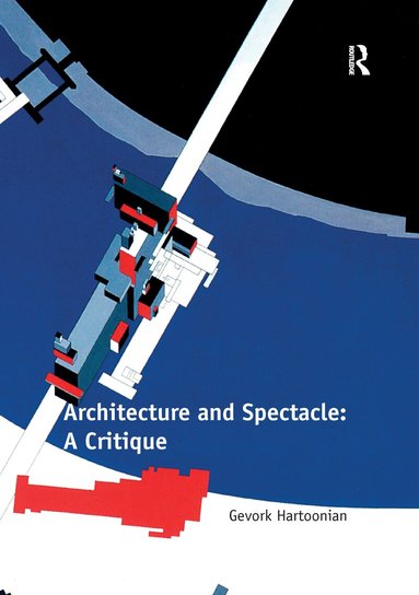 Gevork Hartoonian - Architecture and Spectacle: A Critique, Häftad