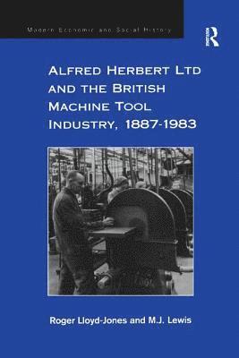 bokomslag Alfred Herbert Ltd and the British Machine Tool Industry, 1887-1983