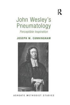 Joseph W. Cunningham - John Wesley's Pneumatology, Häftad