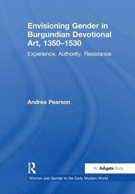 Andrea Pearson - Envisioning Gender in Burgundian Devotional Art, 1350–1530, Häftad