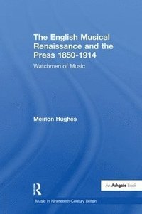 bokomslag The English Musical Renaissance and the Press 1850-1914: Watchmen of Music