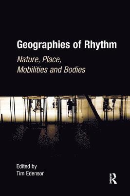 Tim Edensor - Geographies of Rhythm, Häftad