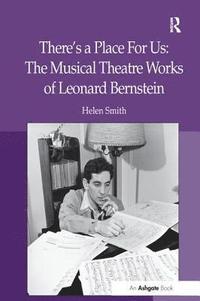 bokomslag There's a Place For Us: The Musical Theatre Works of Leonard Bernstein