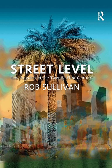 Rob Sullivan - Street Level: Los Angeles in the Twenty-First Century, Häftad