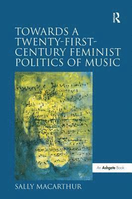 Towards a Twenty-First-Century Feminist Politics of Music 1