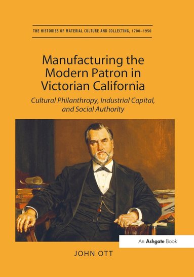 John Ott - Manufacturing the Modern Patron in Victorian California, Häftad