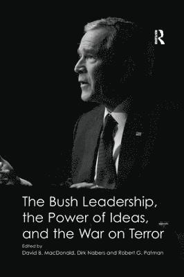 bokomslag The Bush Leadership, the Power of Ideas, and the War on Terror