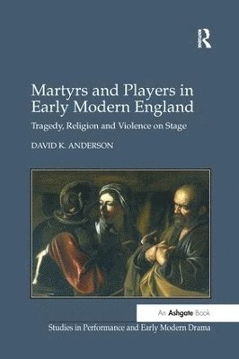 bokomslag Martyrs and Players in Early Modern England