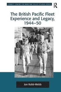 bokomslag The British Pacific Fleet Experience and Legacy, 194450