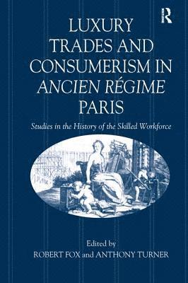 Luxury Trades and Consumerism in Ancien Rgime Paris 1