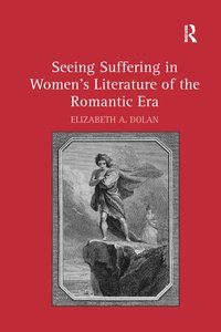 bokomslag Seeing Suffering in Women's Literature of the Romantic Era