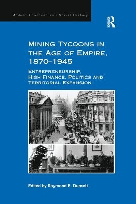 Raymond E. Dumett - Mining Tycoons in the Age of Empire, 1870–1945, Häftad