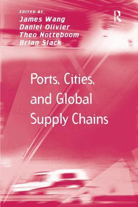 James Wang, Daniel Olivier, Theo Notteboom, Brian Slack - Ports, Cities, and Global Supply Chains, Häftad