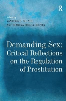 Demanding Sex: Critical Reflections on the Regulation of Prostitution 1