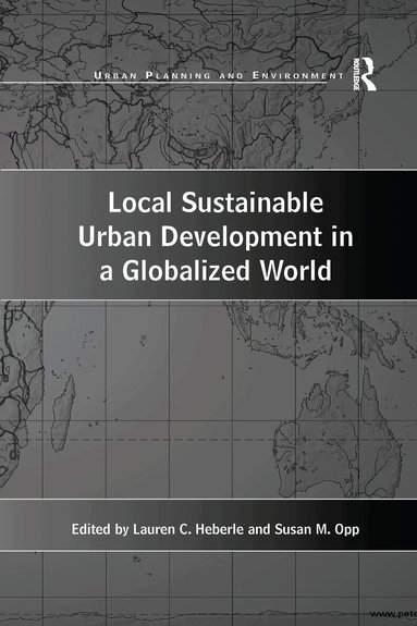 Susan M. Opp, Lauren C. Heberle - Local Sustainable Urban Development in a Globalized World, Häftad