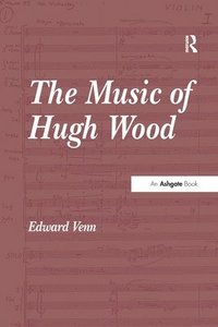 bokomslag The Music of Hugh Wood