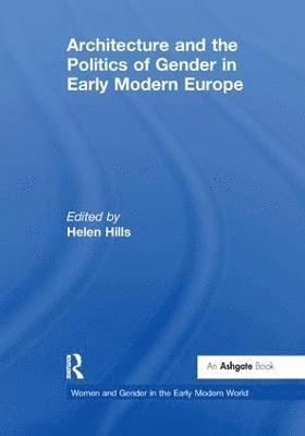 Helen Hills - Architecture and the Politics of Gender in Early Modern Europe, Häftad