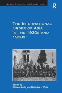 bokomslag The International Order of Asia in the 1930s and 1950s