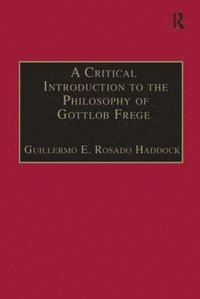bokomslag A Critical Introduction to the Philosophy of Gottlob Frege