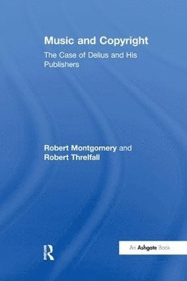 Robert Montgomery, Robert Threlfall - Music and Copyright: The Case of Delius and His Publishers, Häftad