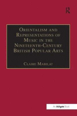 bokomslag Orientalism and Representations of Music in the Nineteenth-Century British Popular Arts