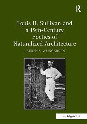 bokomslag Louis H. Sullivan and a 19th-Century Poetics of Naturalized Architecture