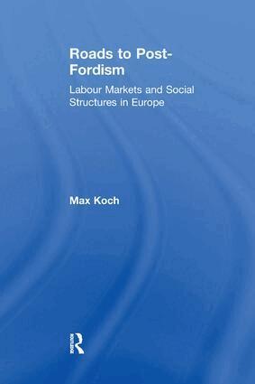 Max Koch - Roads to Post-Fordism, Häftad