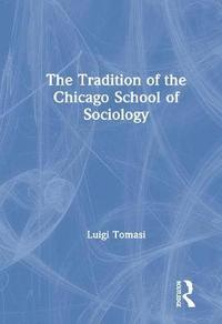 bokomslag The Tradition of the Chicago School of Sociology