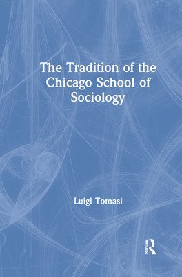 bokomslag The Tradition of the Chicago School of Sociology