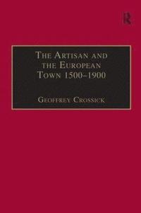 bokomslag The Artisan and the European Town, 15001900