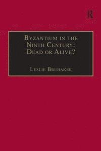 bokomslag Byzantium in the Ninth Century: Dead or Alive?