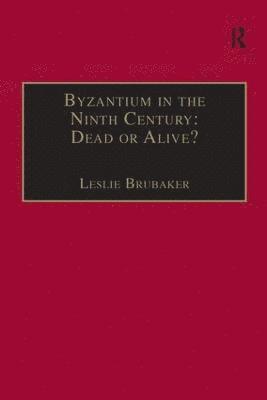 Leslie Brubaker - Byzantium in the Ninth Century: Dead or Alive?, Häftad