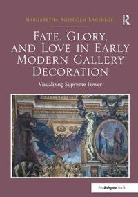 bokomslag Fate, Glory, and Love in Early Modern Gallery Decoration