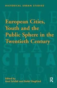 bokomslag European Cities, Youth and the Public Sphere in the Twentieth Century