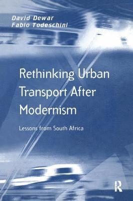 David Dewar, Fabio Todeschini - Rethinking Urban Transport After Modernism, Häftad