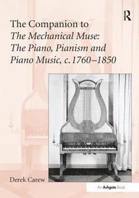 bokomslag The Companion to The Mechanical Muse: The Piano, Pianism and Piano Music, c.17601850