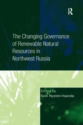 bokomslag Changing Governance of Renewable Natural Resources in Northwest Russia