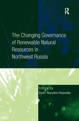 bokomslag The Changing Governance of Renewable Natural Resources in Northwest Russia