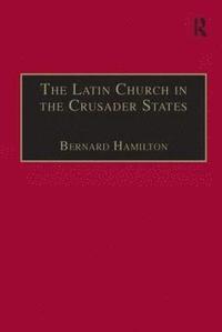 bokomslag The Latin Church in the Crusader States