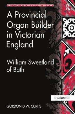 Gordon D.W. Curtis, Gordon D. W. Curtis - Provincial Organ Builder in Victorian England, Häftad