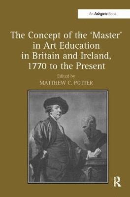 bokomslag The Concept of the 'Master' in Art Education in Britain and Ireland, 1770 to the Present