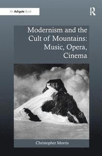 bokomslag Modernism and the Cult of Mountains: Music, Opera, Cinema