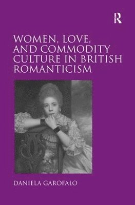 bokomslag Women, Love, and Commodity Culture in British Romanticism