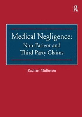 Rachael Mulheron - Medical Negligence: Non-Patient and Third Party Claims, Häftad