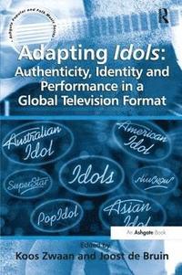 bokomslag Adapting Idols: Authenticity, Identity and Performance in a Global Television Format