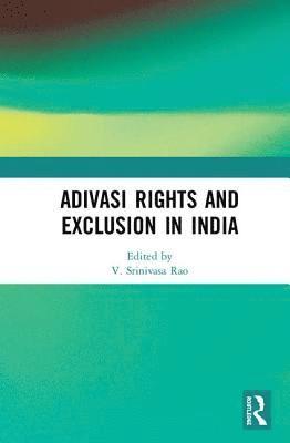 V. Srinivasa Rao - Adivasi Rights and Exclusion in India, Inbunden