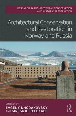 bokomslag Architectural Conservation and Restoration in Norway and Russia