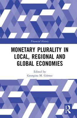 Monetary Plurality in Local, Regional and Global Economies 1