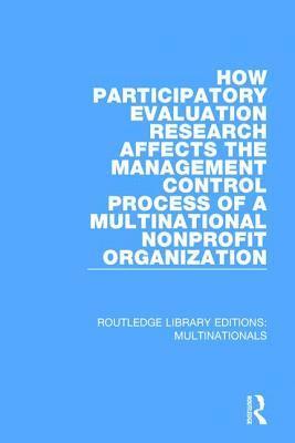 Gail J. Fults - How Participatory Evaluation Research Affects the Management Control Process of a Multinational Nonprofit Organization, Häftad